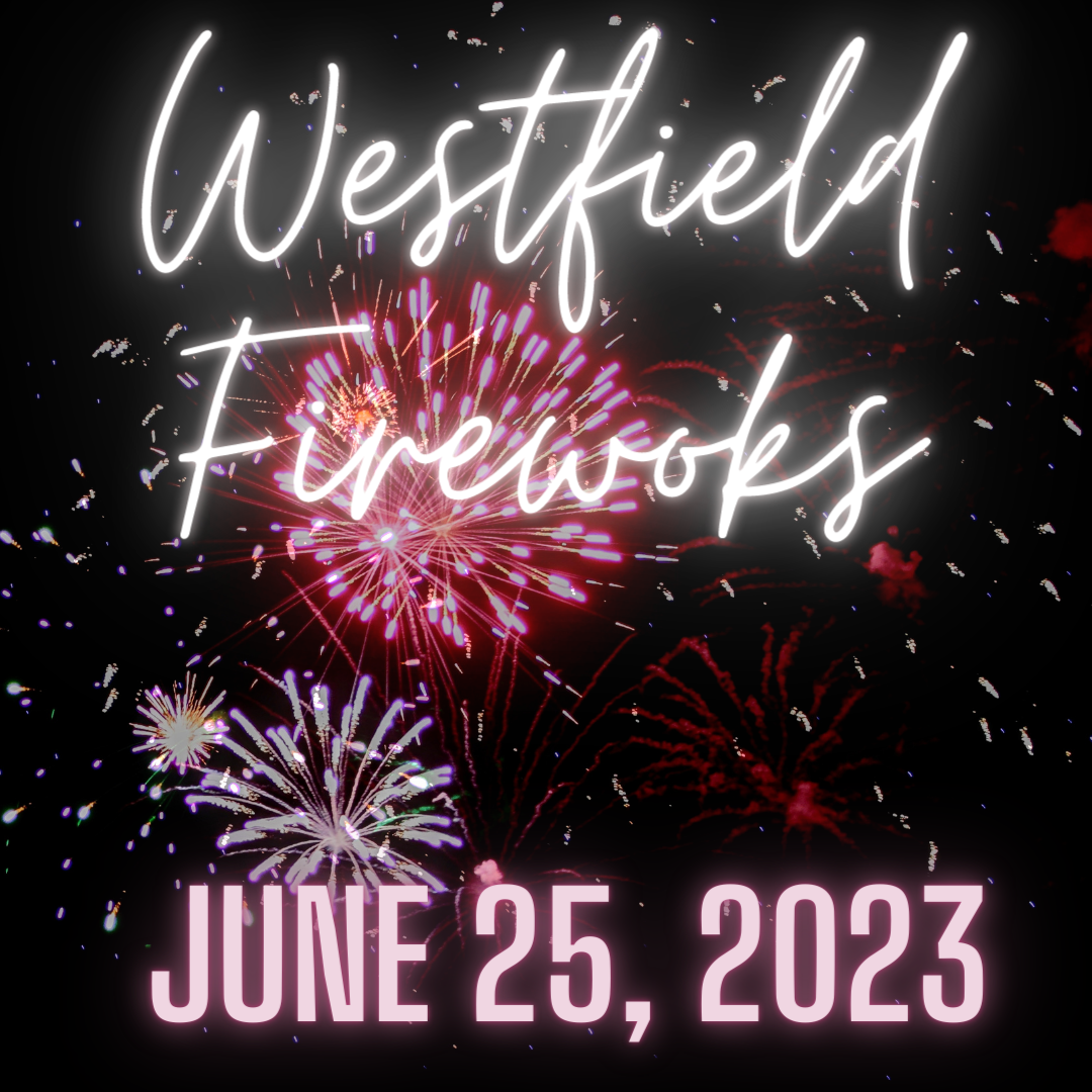 EDIT Raindate July 22nd! Westfield hosts “Fireworks for Freedom” event