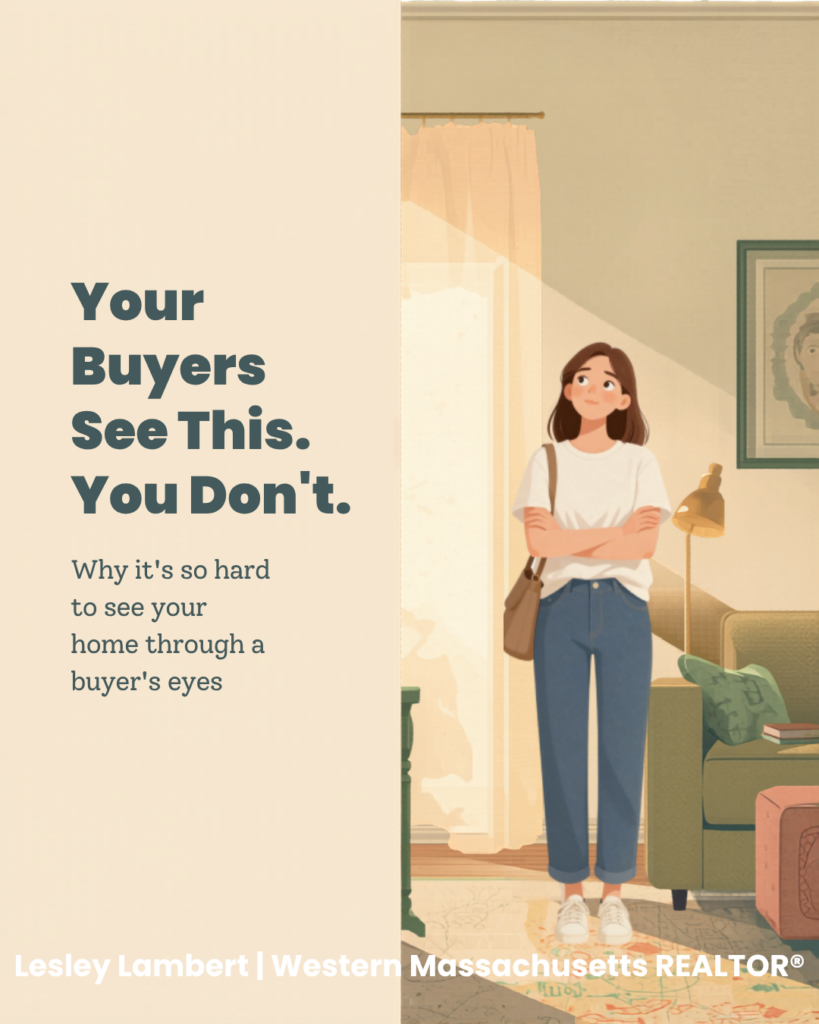 "What Buyers See That Sellers Don't – Western Massachusetts home selling advice from REALTOR® Lesley Lambert about preparing a home for sale and seeing it through a buyer's eyes."